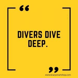 Divers dive deep.