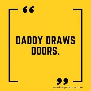 Daddy draws doors.